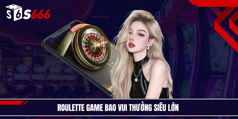 Roulette game bao vui thưởng siêu lớn 